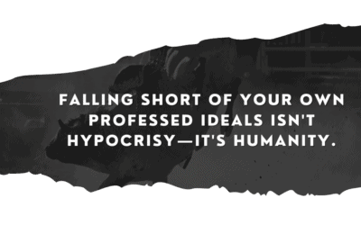 Falling Short of Your Professed Ideals Isn’t Hypocrisy, It’s Humanity