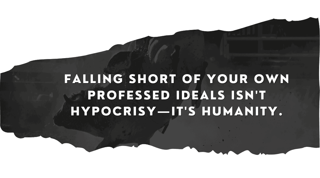 Falling Short of Your Professed Ideals Isn’t Hypocrisy, It’s Humanity